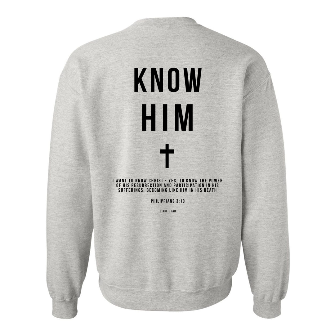 Know Him (Philippians 3:10) - Crewneck