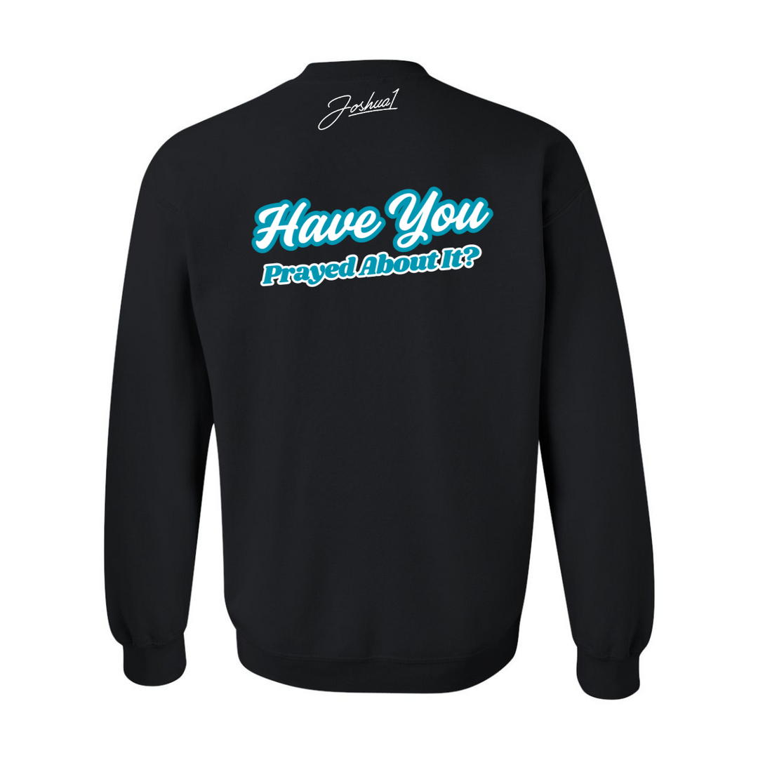 Have You Prayed About It? - Crewneck