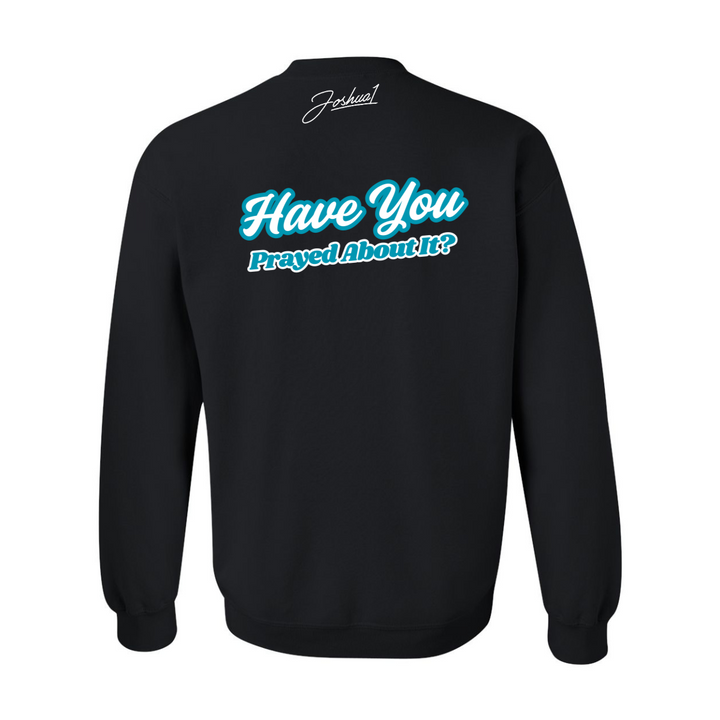Have You Prayed About It? - Crewneck