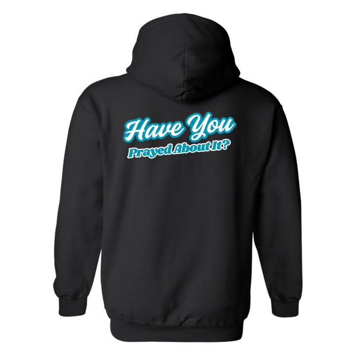 Have You Prayed About It? - Hoodie