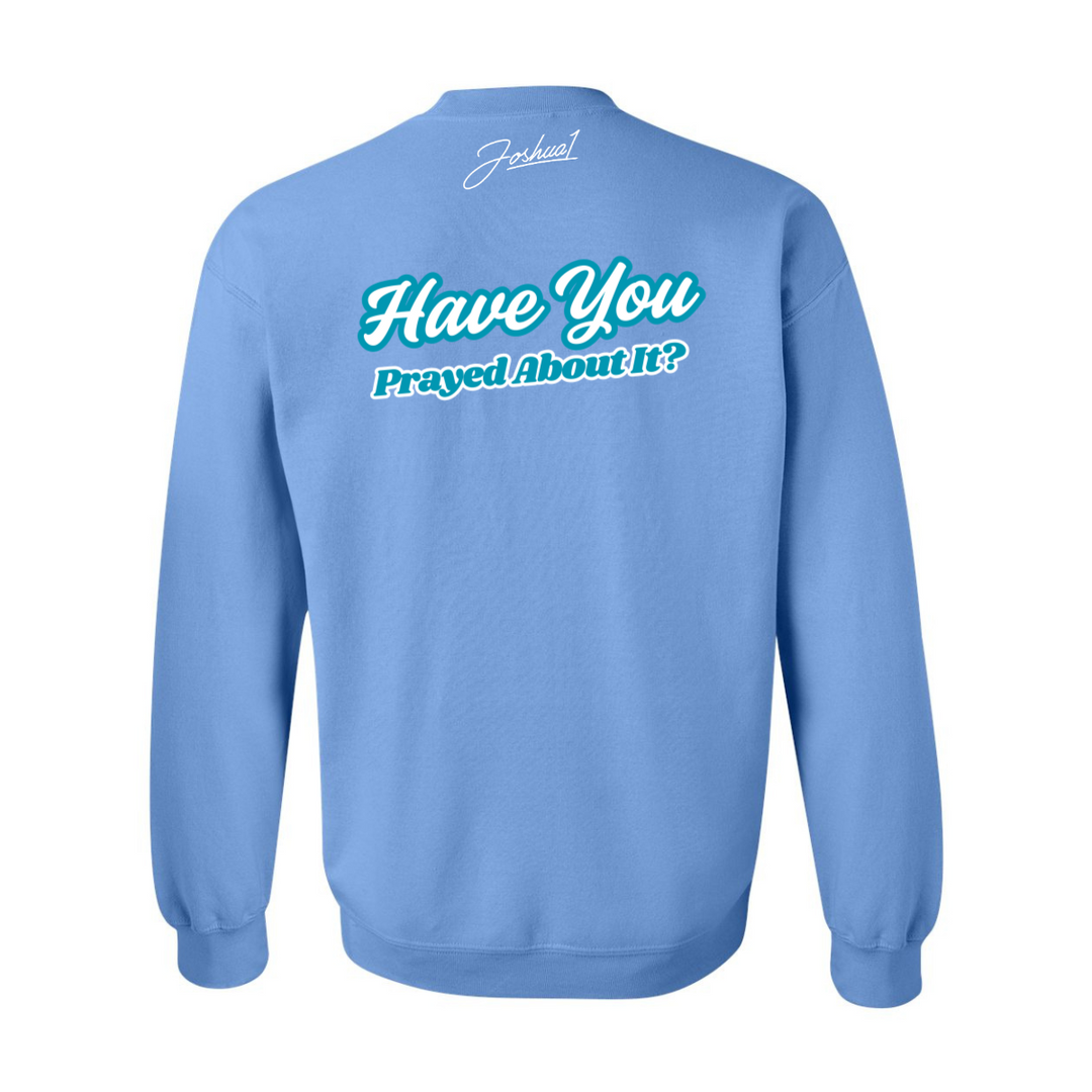 Have You Prayed About It? - Crewneck