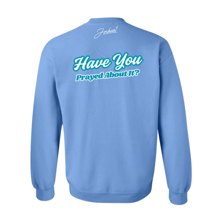 Have You Prayed About It? - Crewneck