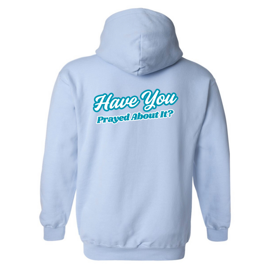 Have You Prayed About It? - Hoodie