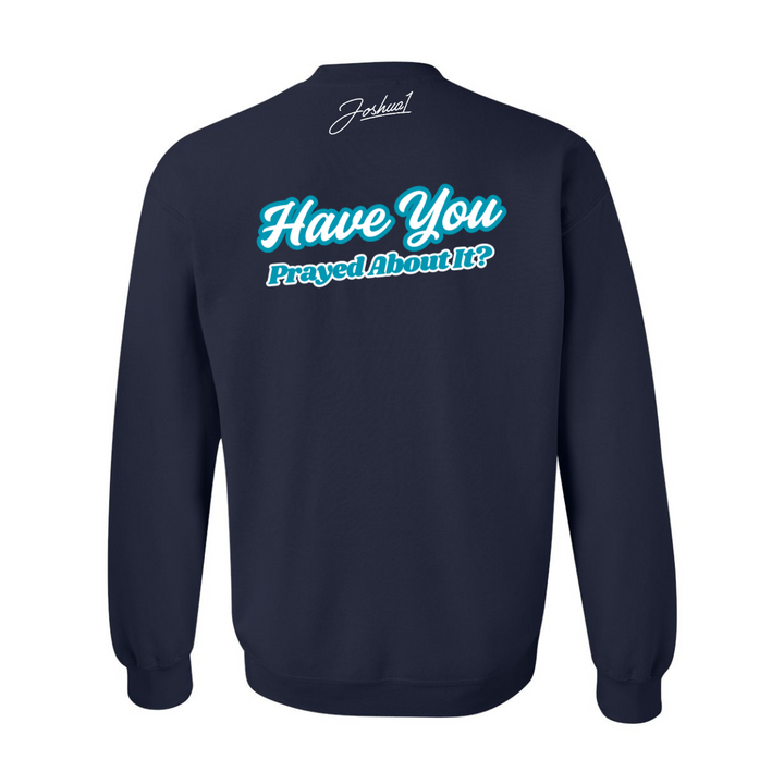 Have You Prayed About It? - Crewneck