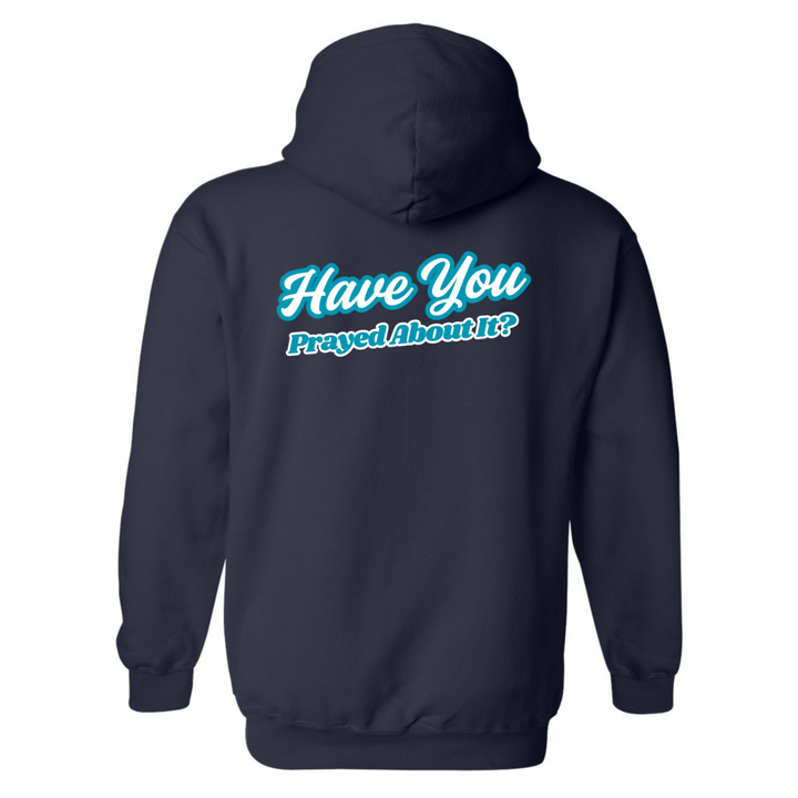 Have You Prayed About It? - Hoodie