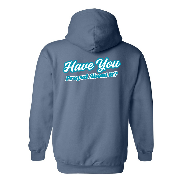 Have You Prayed About It? - Hoodie