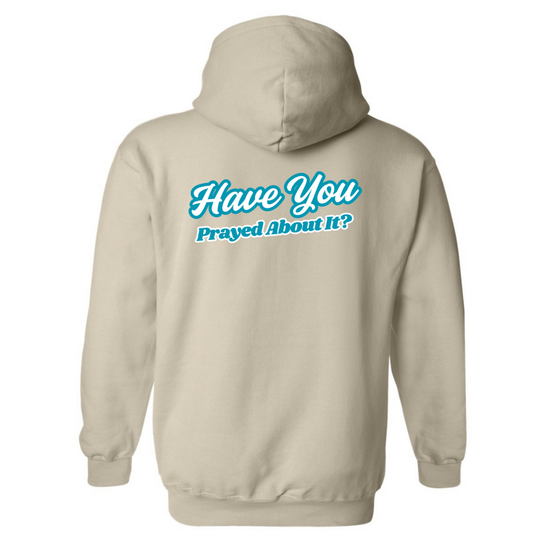 Have You Prayed About It? - Hoodie