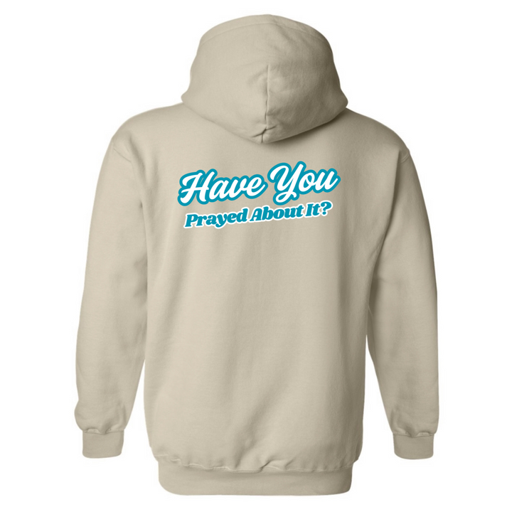 Have You Prayed About It? - Hoodie