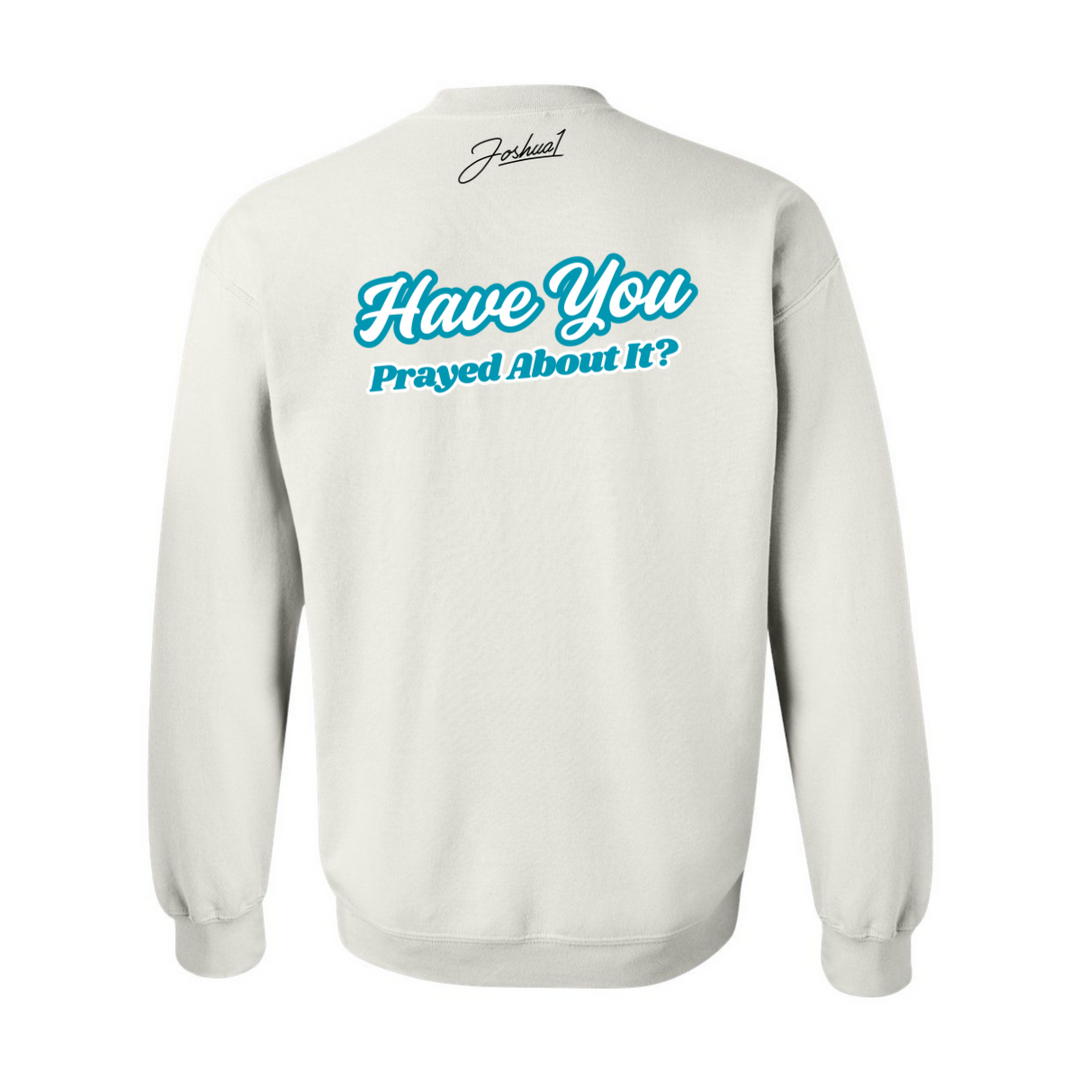 Have You Prayed About It? - Crewneck