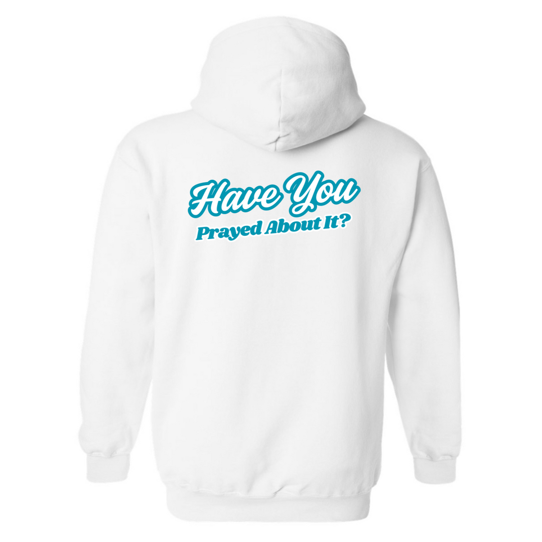 Have You Prayed About It? - Hoodie