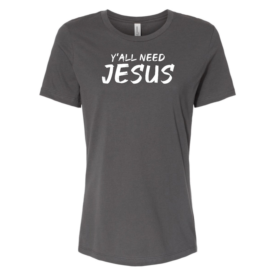 Y'All Need Jesus - Women's Shirt