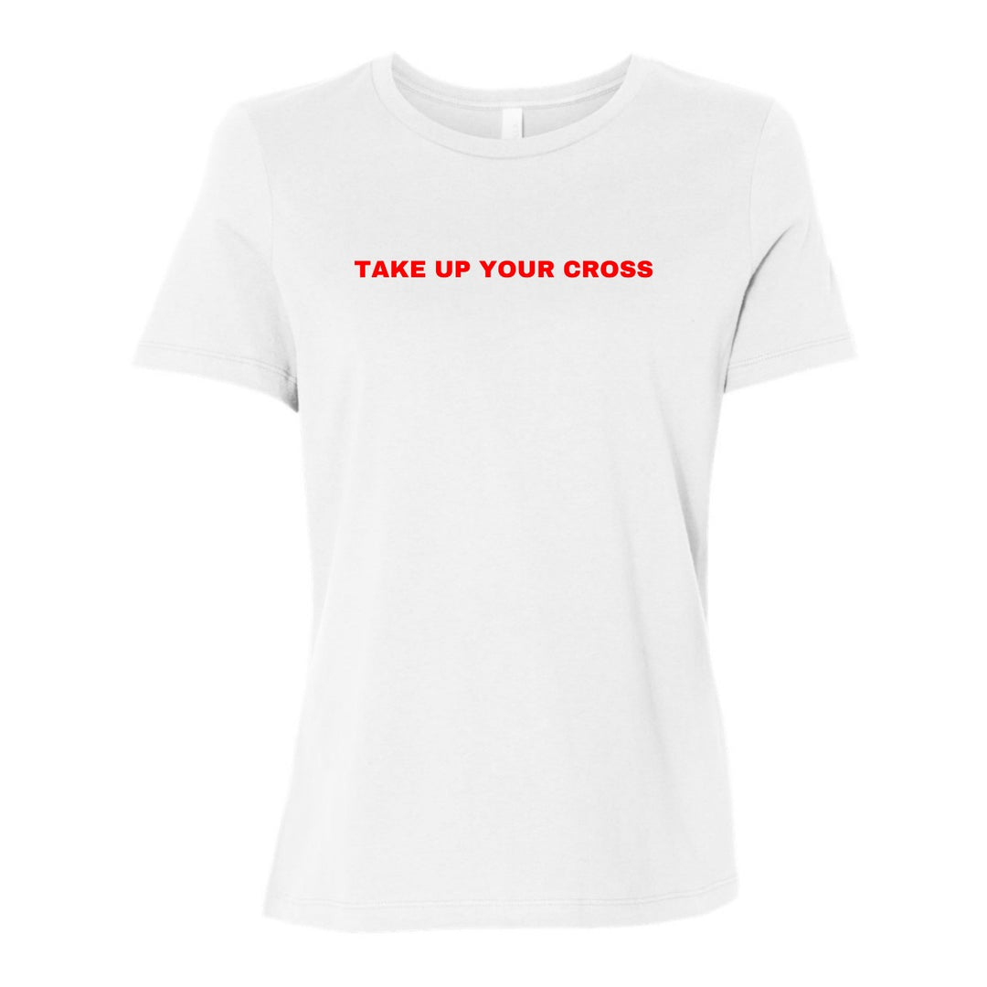 Take Up Your Cross - Women's Shirt