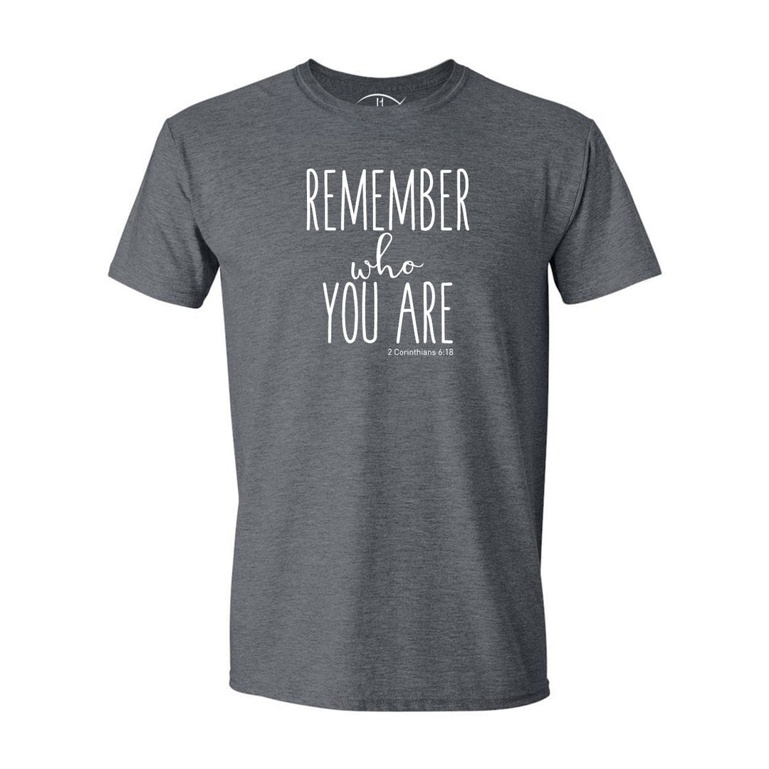 Remember Who You Are - Shirt