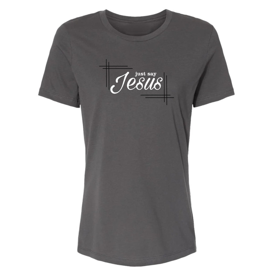 Just Say Jesus - Women's Shirt